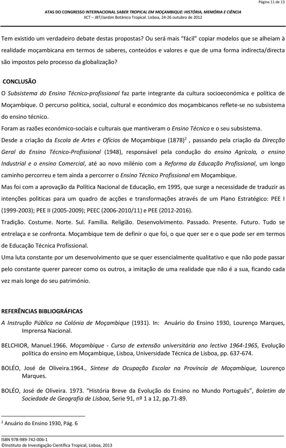 CONCLUSÃO O Subsistema do Ensino Técnico-profissional faz parte integrante da cultura socioeconómica e política de Moçambique.