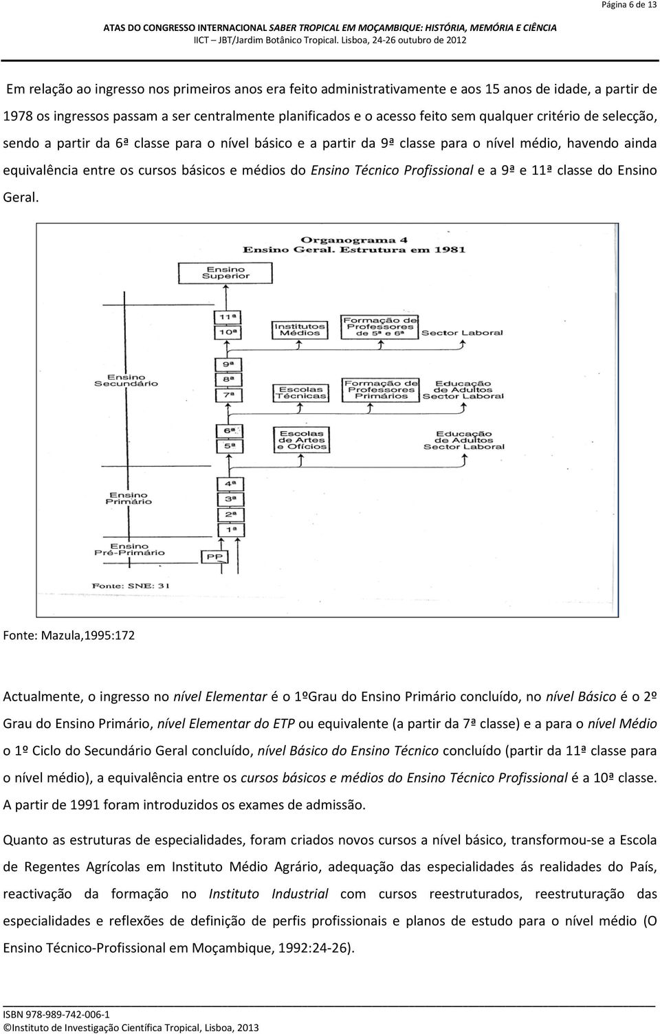 Técnico Profissional e a 9ª e 11ª classe do Ensino Geral.