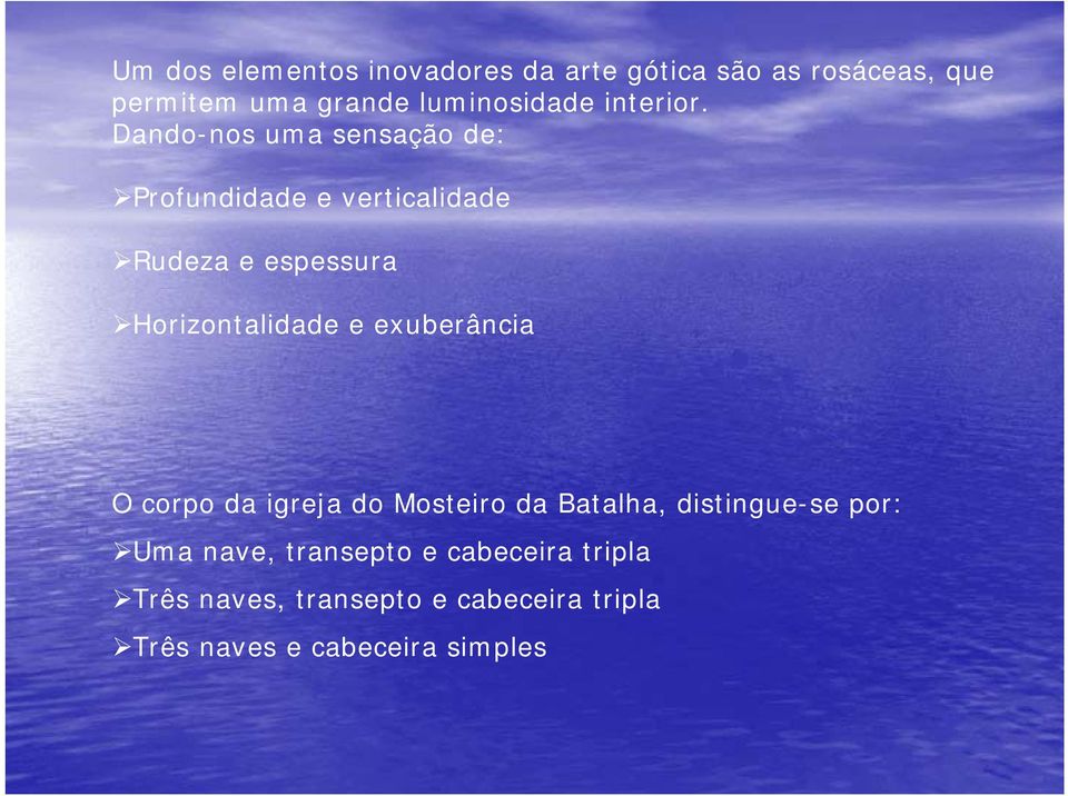 Dando-nos uma sensação de: Profundidade e verticalidade Rudeza e espessura Horizontalidade e