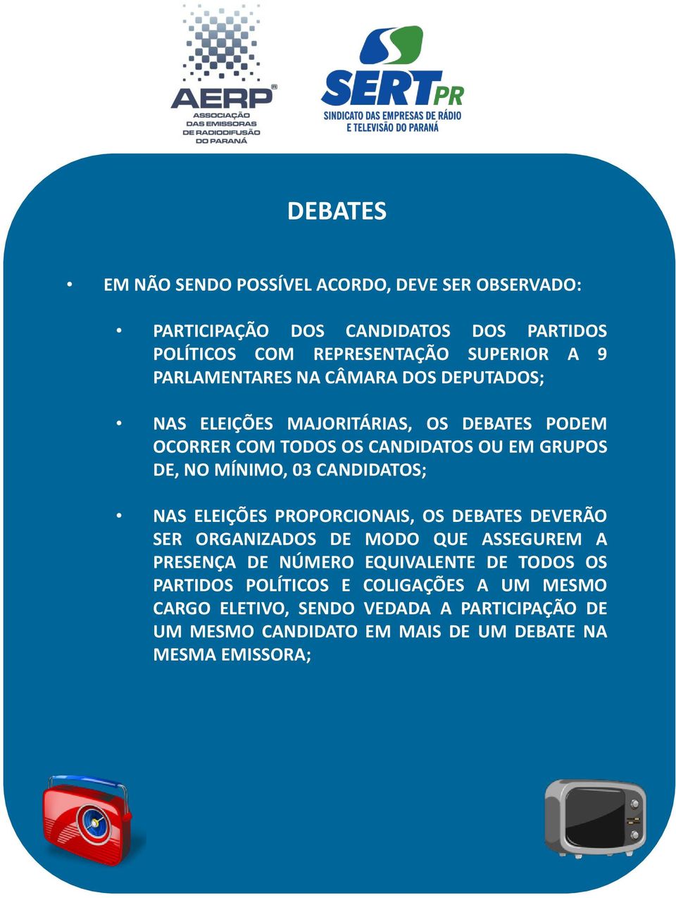 03 CANDIDATOS; NAS ELEIÇÕES PROPORCIONAIS, OS DEBATES DEVERÃO SER ORGANIZADOS DE MODO QUE ASSEGUREM A PRESENÇA DE NÚMERO EQUIVALENTE DE TODOS