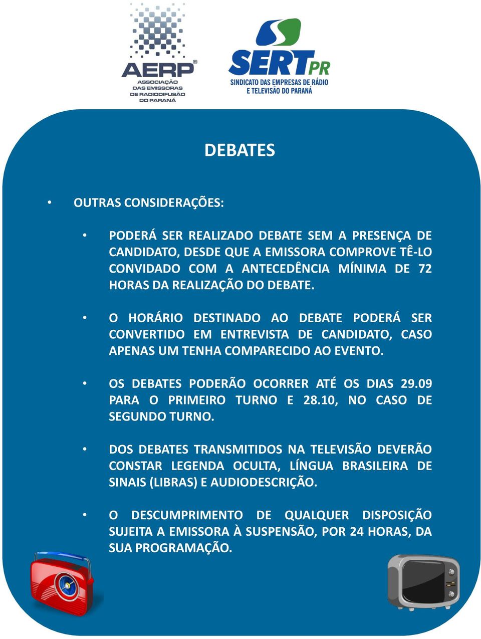 OS DEBATES PODERÃO OCORRER ATÉ OS DIAS 29.09 PARA O PRIMEIRO TURNO E 28.10, NO CASO DE SEGUNDO TURNO.