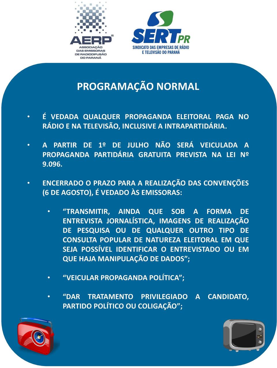 ENCERRADO O PRAZO PARA A REALIZAÇÃO DAS CONVENÇÕES (6 DE AGOSTO), É VEDADO ÀS EMISSORAS: TRANSMITIR, AINDA QUE SOB A FORMA DE ENTREVISTA JORNALÍSTICA, IMAGENS DE