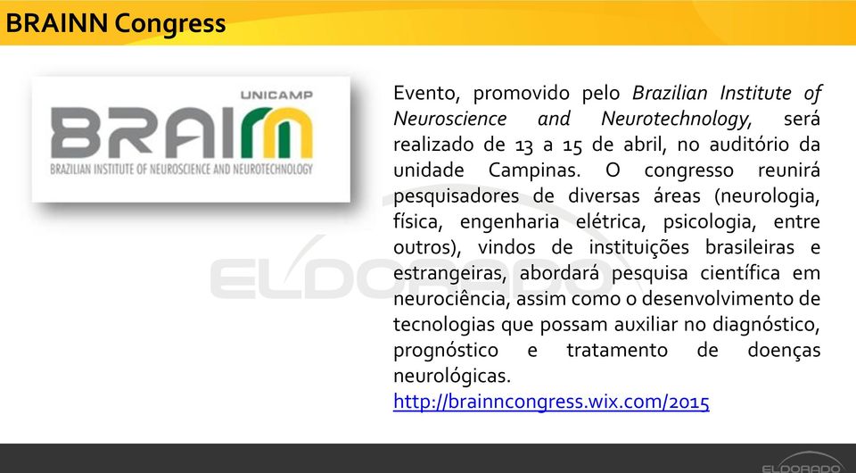 O congresso reunirá pesquisadores de diversas áreas (neurologia, física, engenharia elétrica, psicologia, entre outros), vindos de