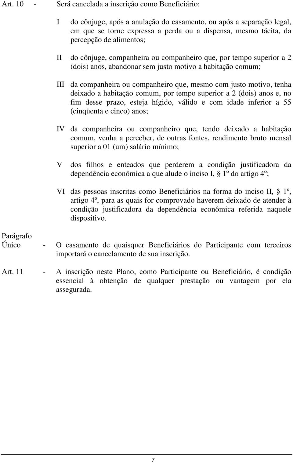 com justo motivo, tenha deixado a habitação comum, por tempo superior a 2 (dois) anos e, no fim desse prazo, esteja hígido, válido e com idade inferior a 55 (cinqüenta e cinco) anos; IV da