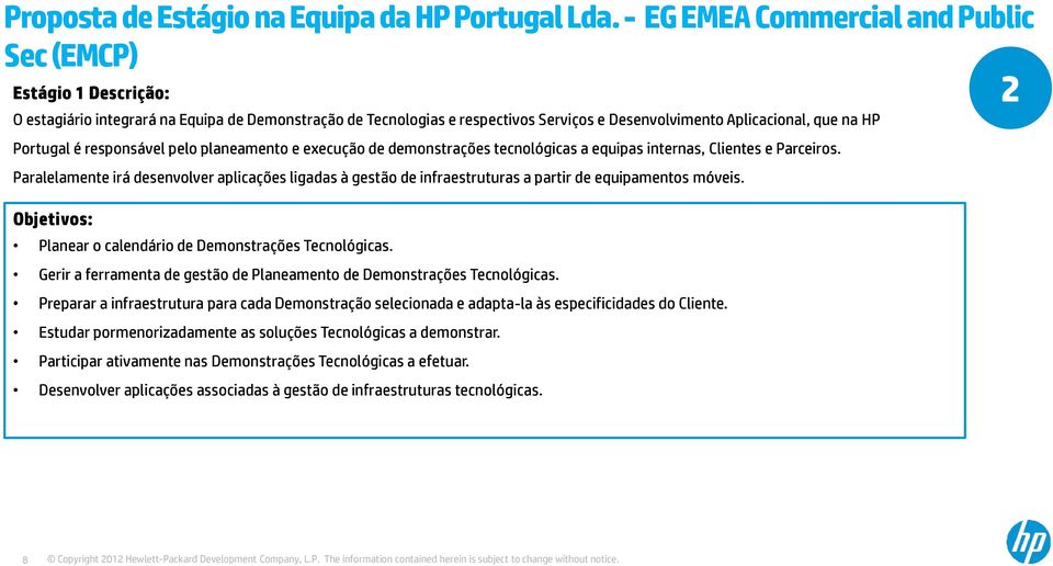 Portugal é responsável pelo planeamento e execução de demonstrações tecnológicas a equipas internas, Clientes e Parceiros.