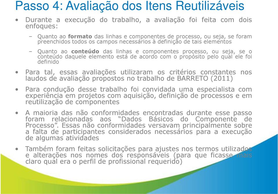 qual ele foi definido Para tal, essas avaliações utilizaram os critérios constantes nos laudos de avaliação propostos no trabalho de BARRETO (2011) Para condução desse trabalho foi convidada uma