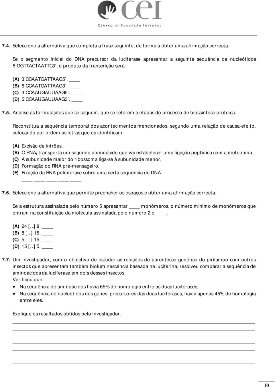 (C) 3 CCAAUGAUUAAG5. (D) 5 CCAAUGAUUAAG3. 7.5. Analise as formulações que se seguem, que se referem a etapas do processo de biossíntese proteica.