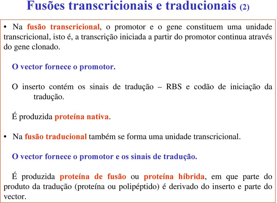 O inserto contém os sinais de tradução RBS e codão de iniciação da tradução. É produzida proteína nativa.