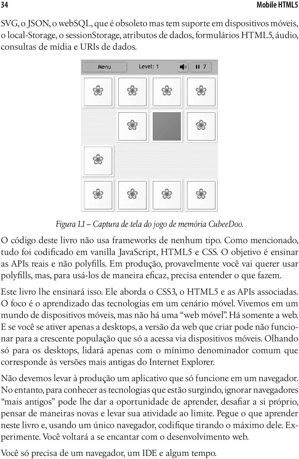 O objetivo é ensinar as APIs reais e não polyfills. Em produção, provavelmente você vai querer usar polyfills, mas, para usá-los de maneira eficaz, precisa entender o que fazem.