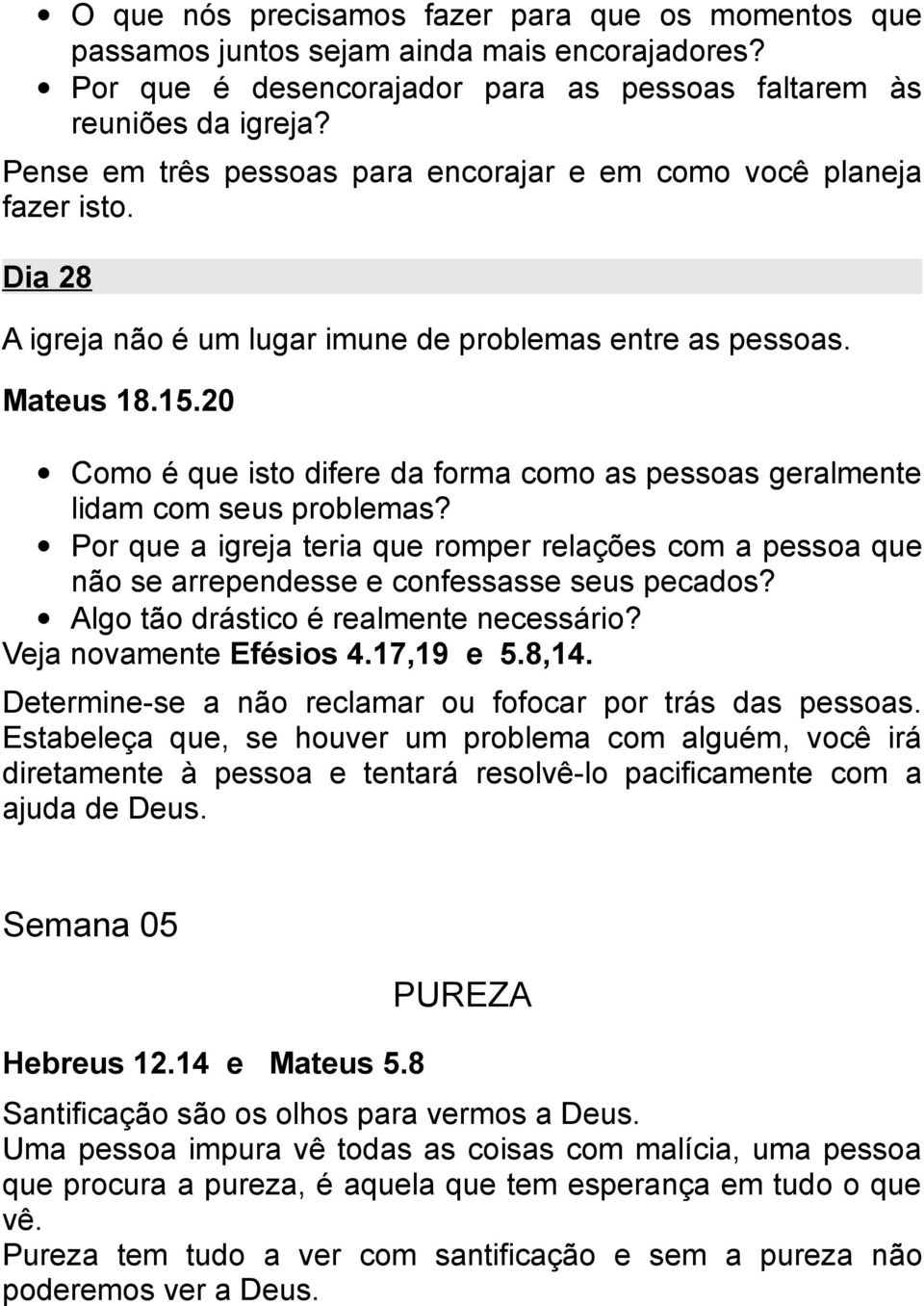 20 Como é que isto difere da forma como as pessoas geralmente lidam com seus problemas? Por que a igreja teria que romper relações com a pessoa que não se arrependesse e confessasse seus pecados?