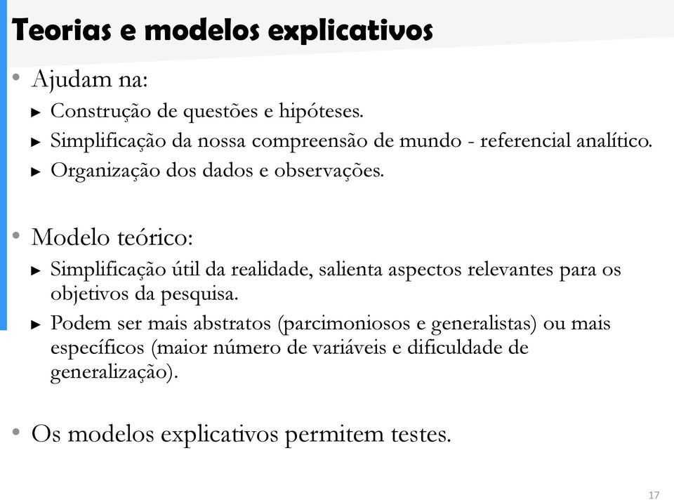 Modelo teórico: Simplificação útil da realidade, salienta aspectos relevantes para os objetivos da pesquisa.