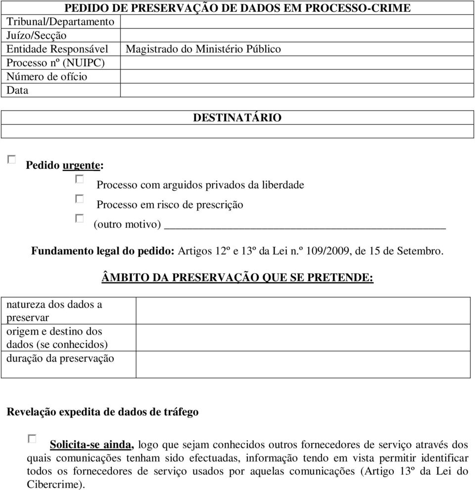 natureza dos dados a preservar origem e destino dos dados (se conhecidos) duração da preservação ÂMBITO DA PRESERVAÇÃO QUE SE PRETENDE: Revelação expedita de dados de tráfego Solicita-se ainda, logo