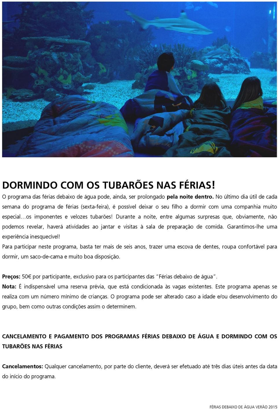 Durante a noite, entre algumas surpresas que, obviamente, não podemos revelar, haverá atividades ao jantar e visitas à sala de preparação de comida. Garantimos-lhe uma experiência inesquecível!