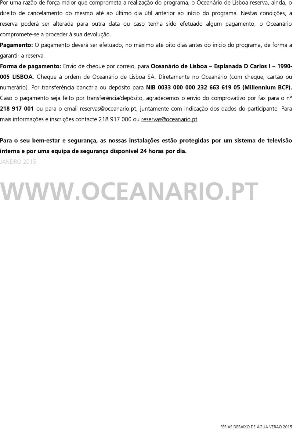 Pagamento: O pagamento deverá ser efetuado, no máximo até oito dias antes do início do programa, de forma a garantir a reserva.