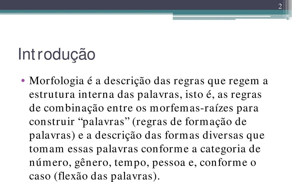 (regras de formação de palavras) e a descrição das formas diversas que tomam essas