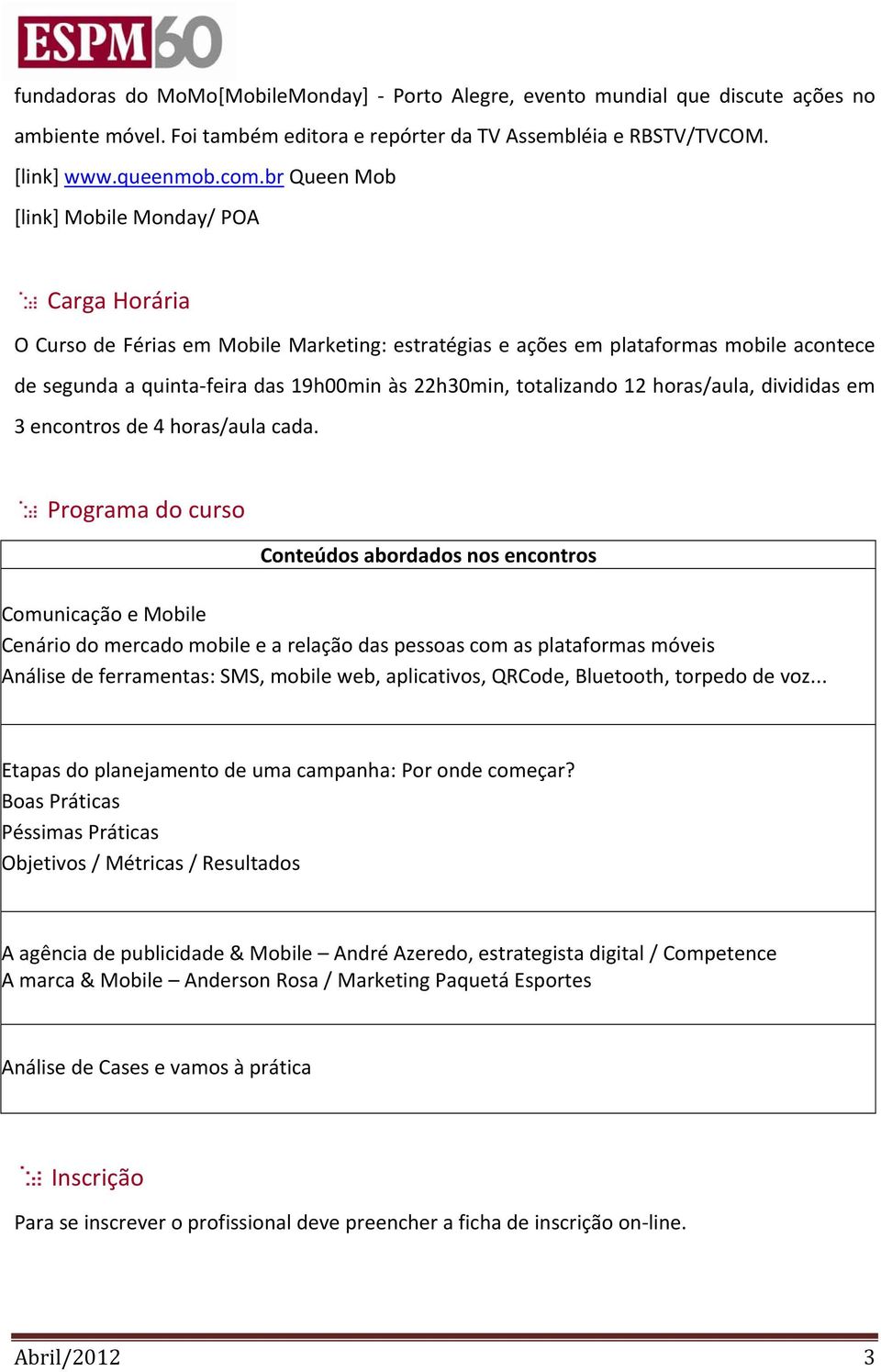 totalizando 12 horas/aula, divididas em 3 encontros de 4 horas/aula cada.