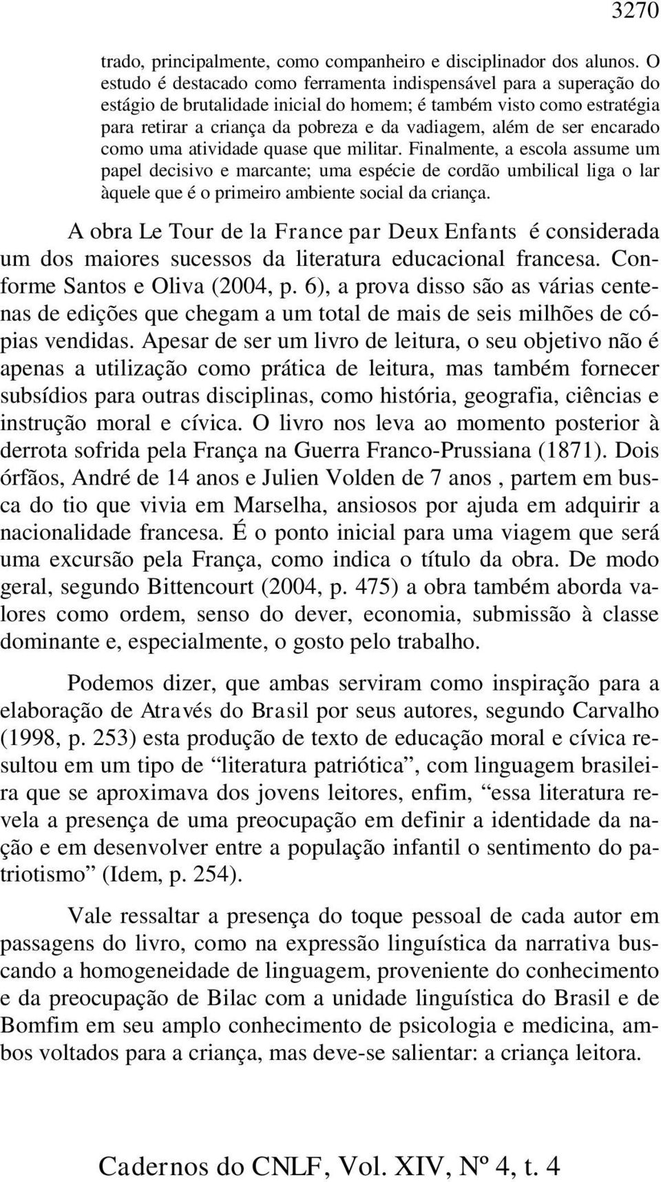 ser encarado como uma atividade quase que militar.