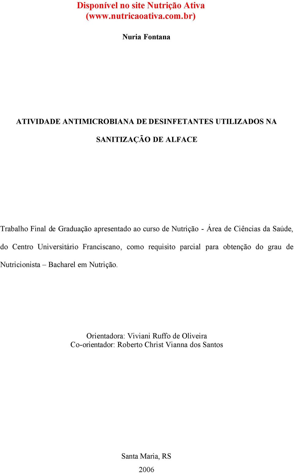 Universitário Franciscano, como requisito parcial para obtenção do grau de Nutricionista Bacharel em