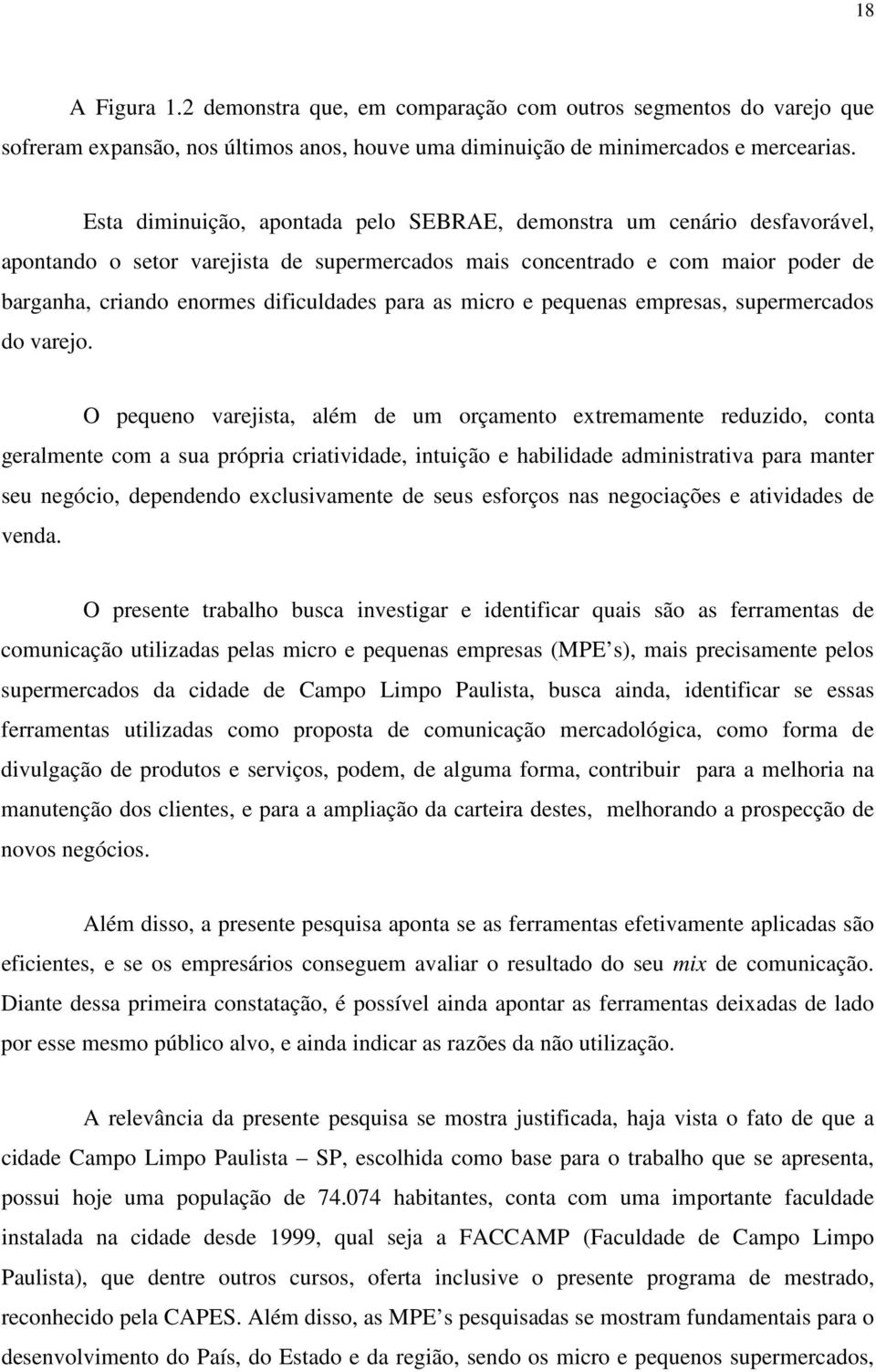 para as micro e pequenas empresas, supermercados do varejo.