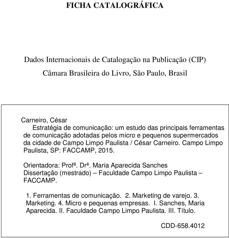 Campo Limpo Paulista, SP: FACCAMP, 2015. Orientadora: Profª. Drª. Maria Aparecida Sanches Dissertação (mestrado) Faculdade Campo Limpo Paulista FACCAMP. 1.