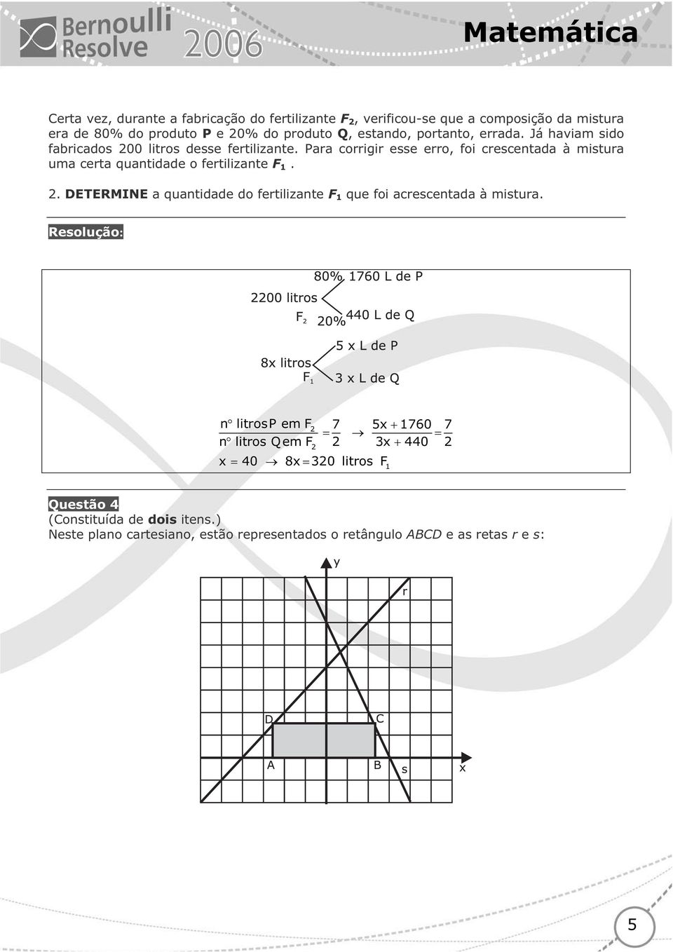 Para corrigir esse erro, foi crescentada à mistura uma certa quantidade o fertilizante F 1. 2.