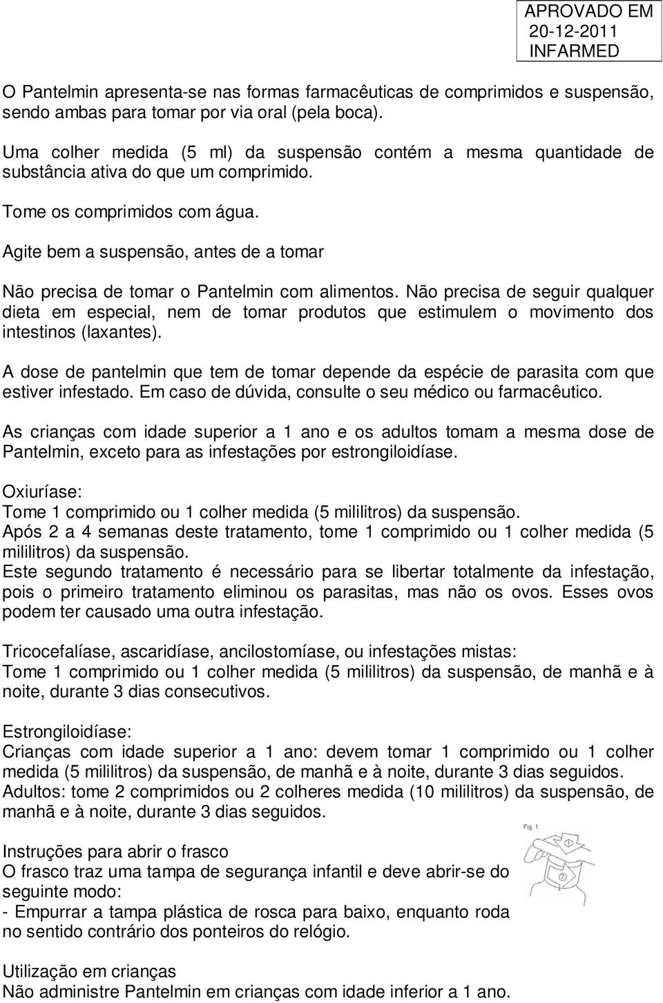 Agite bem a suspensão, antes de a tomar Não precisa de tomar o Pantelmin com alimentos.