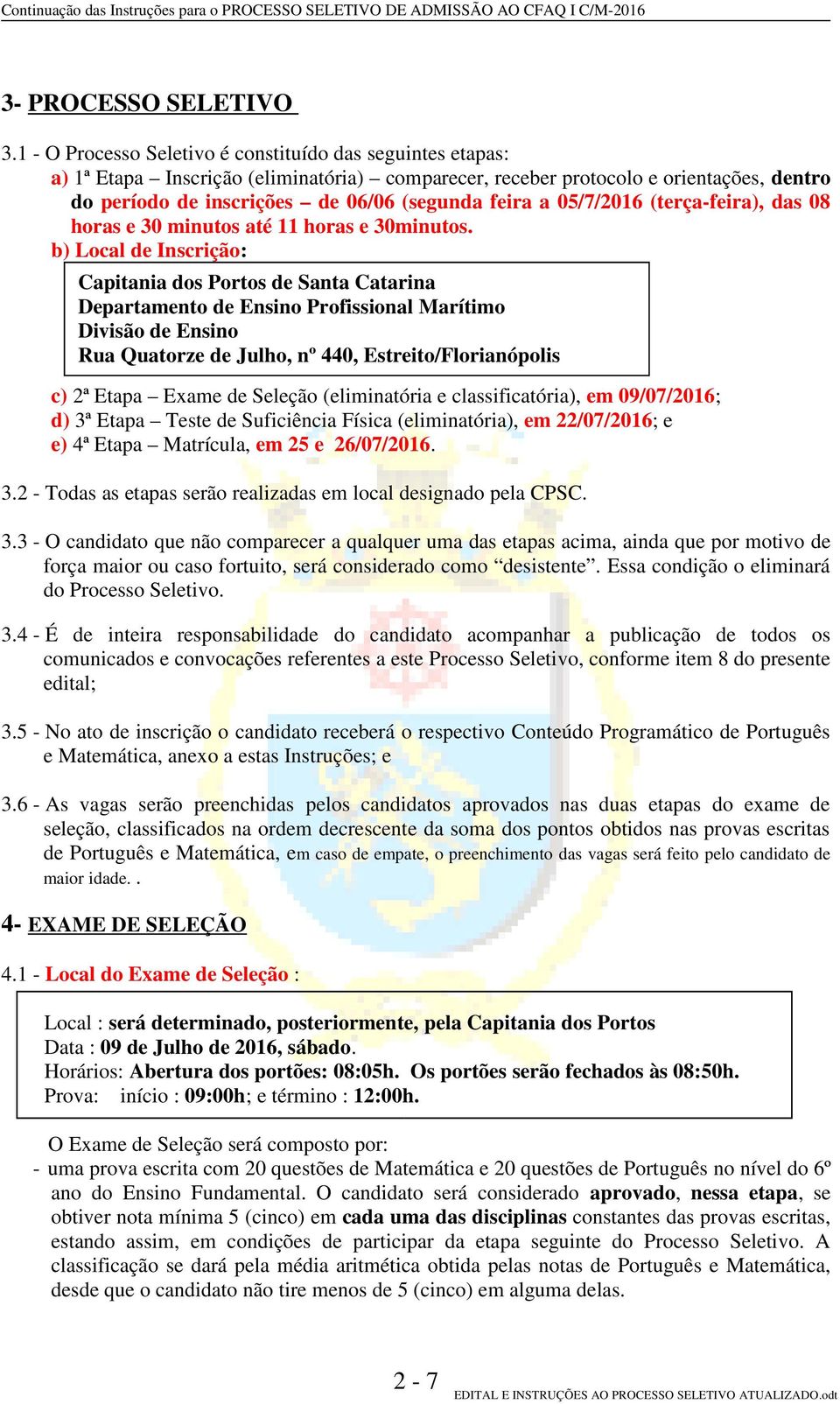 05/7/2016 (terça-feira), das 08 horas e 30 minutos até 11 horas e 30minutos.