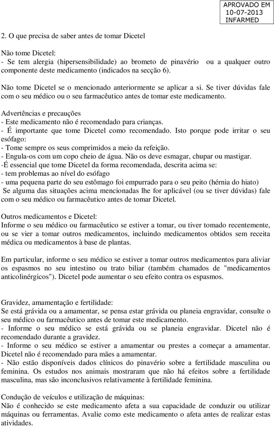 Advertências e precauções - Este medicamento não é recomendado para crianças. - É importante que tome Dicetel como recomendado.