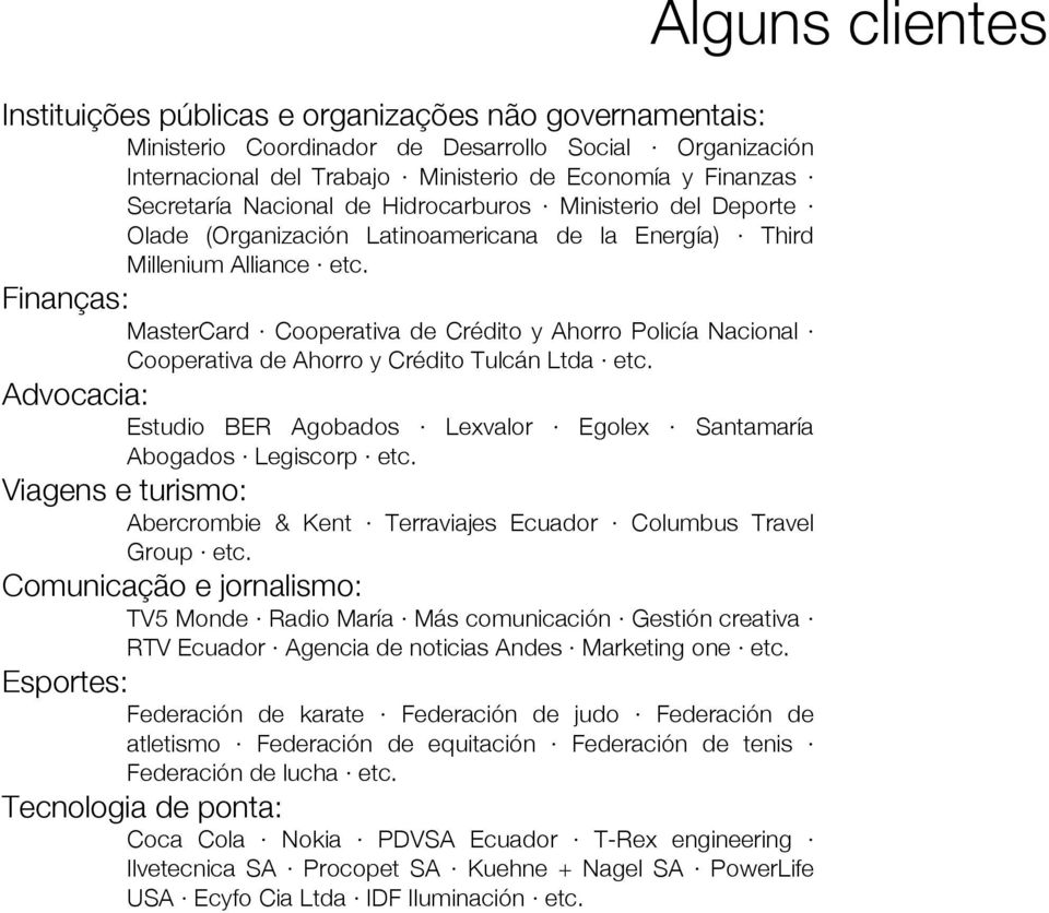 Finanças: MasterCard Cooperativa de Crédito y Ahorro Policía Nacional Cooperativa de Ahorro y Crédito Tulcán Ltda etc.