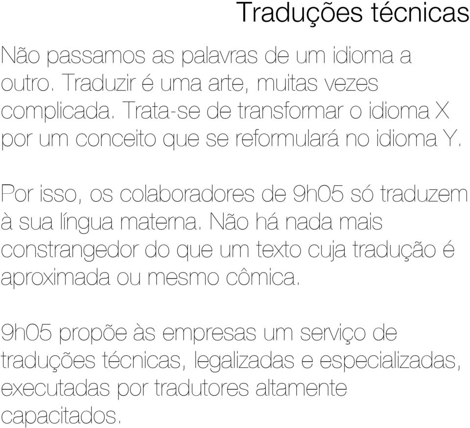 Por isso, os colaboradores de 9h05 só traduzem à sua língua materna.