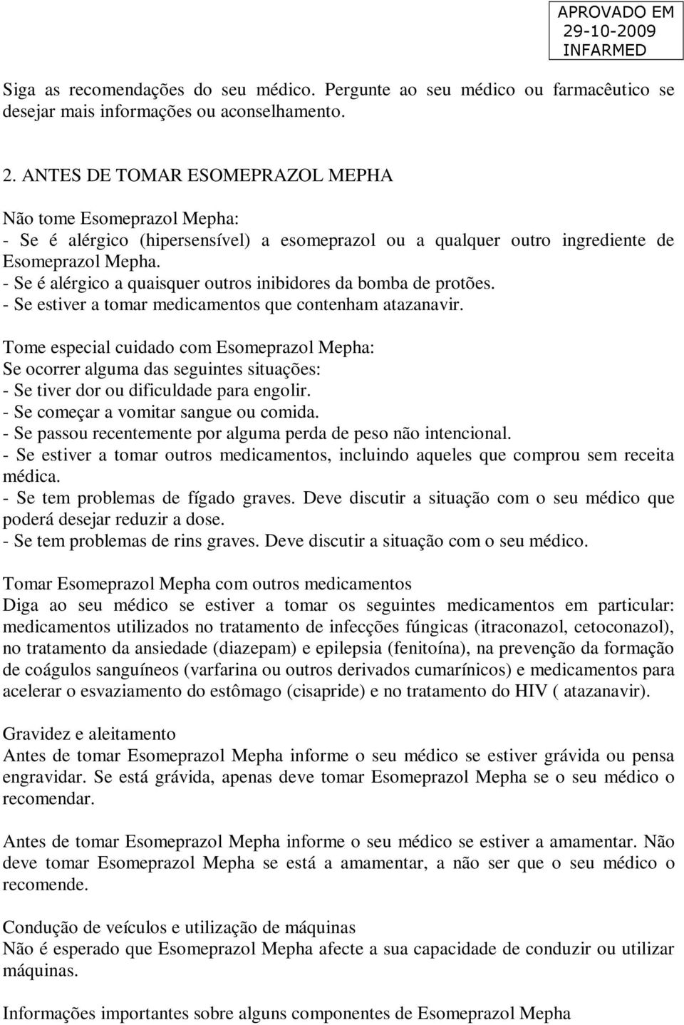 - Se é alérgico a quaisquer outros inibidores da bomba de protões. - Se estiver a tomar medicamentos que contenham atazanavir.