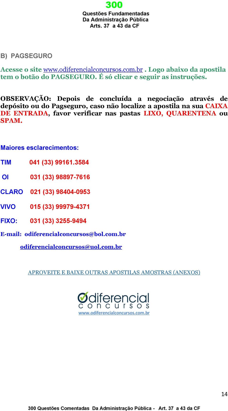 pastas LIXO, QUARENTENA ou SPAM. Maiores esclarecimentos: TIM 041 (33) 99161.