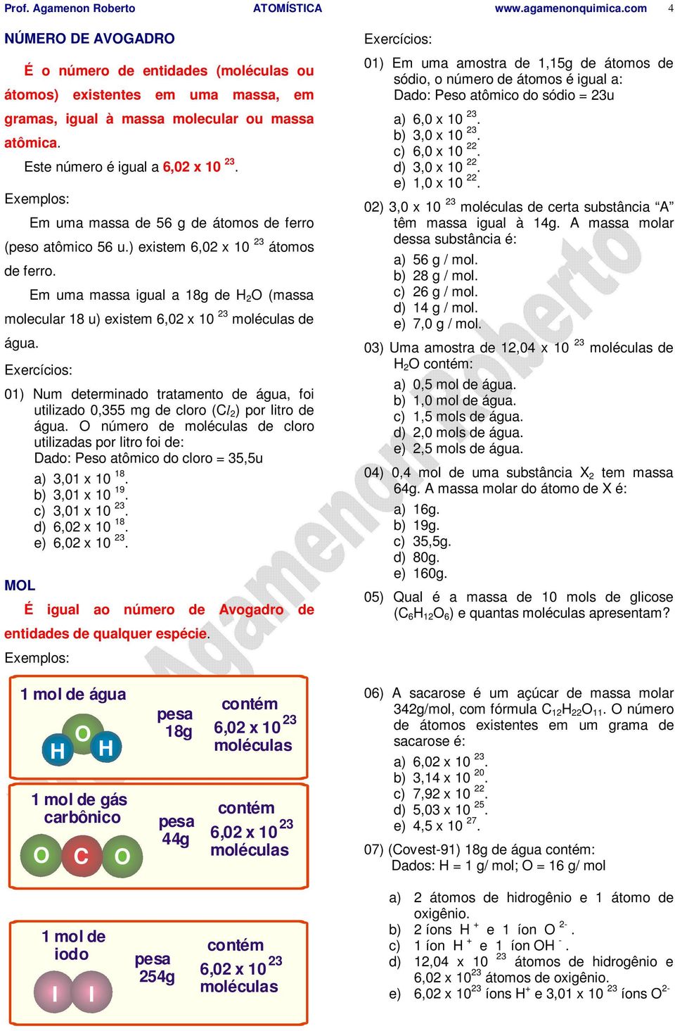 01) Num determinado tratamento de água, foi utilizado 0,355 mg de cloro (Cl 2 ) por litro de água.