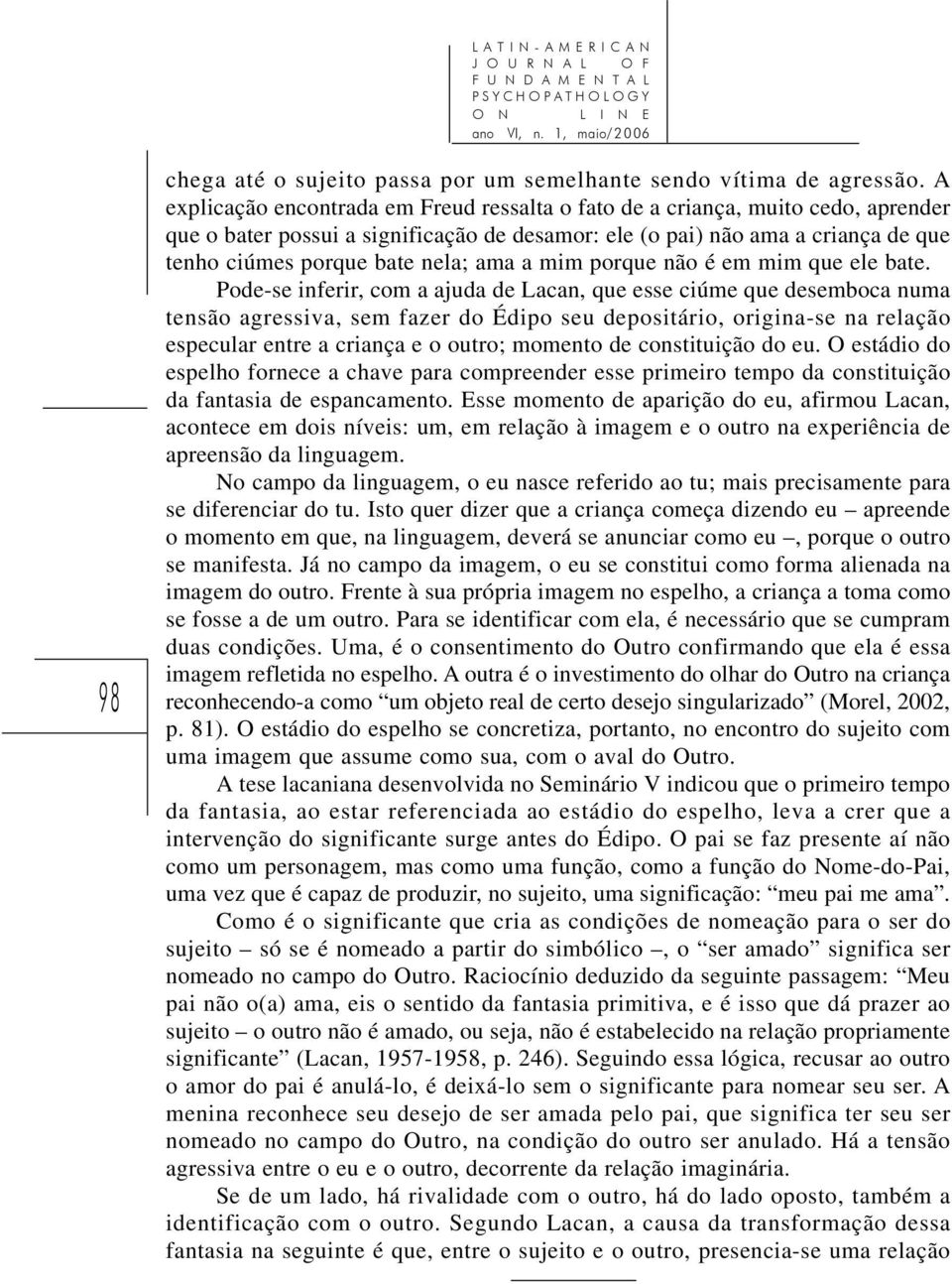 ama a mim porque não é em mim que ele bate.