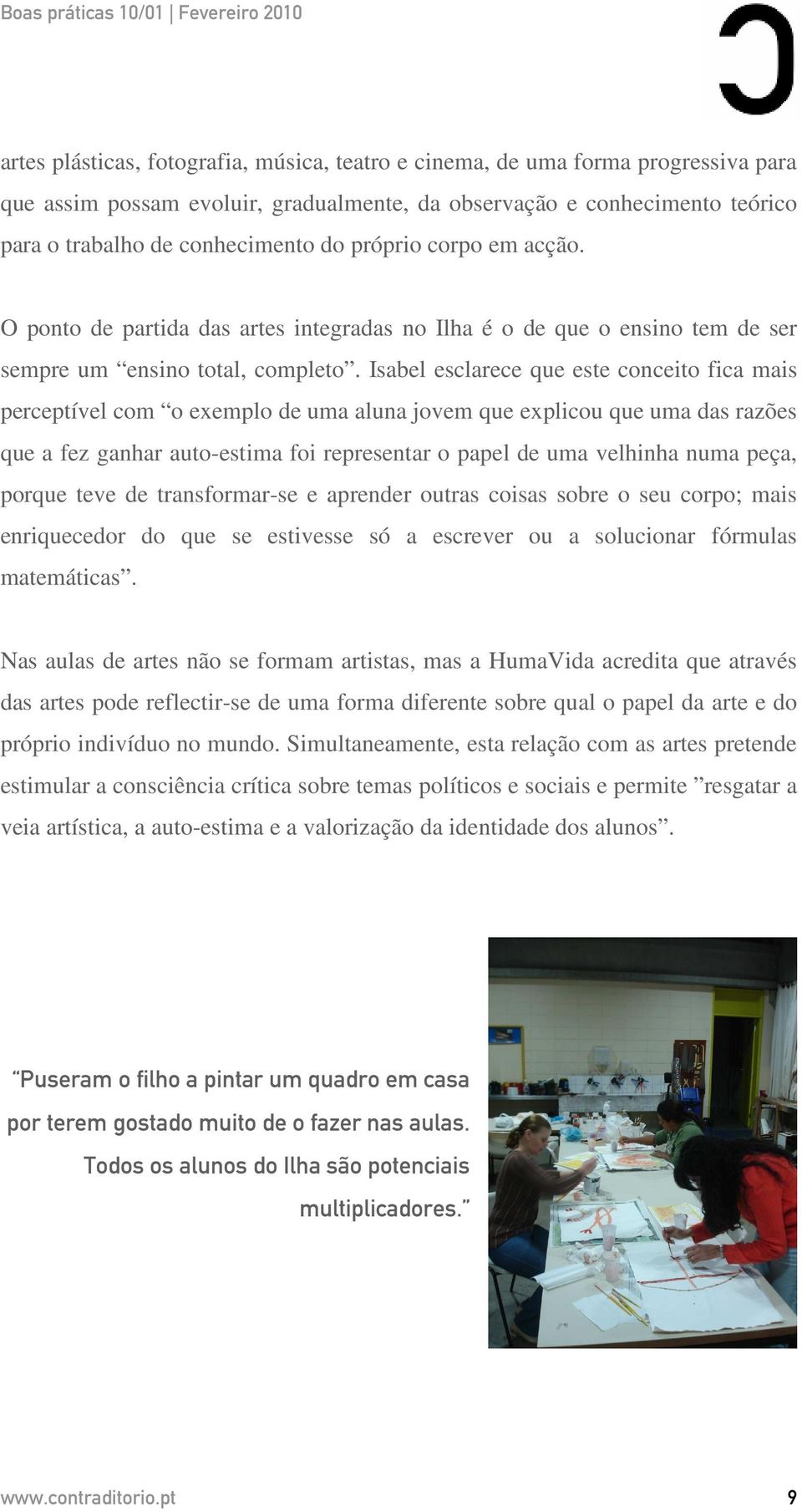 Isabel esclarece que este conceito fica mais perceptível com o exemplo de uma aluna jovem que explicou que uma das razões que a fez ganhar auto-estima foi representar o papel de uma velhinha numa