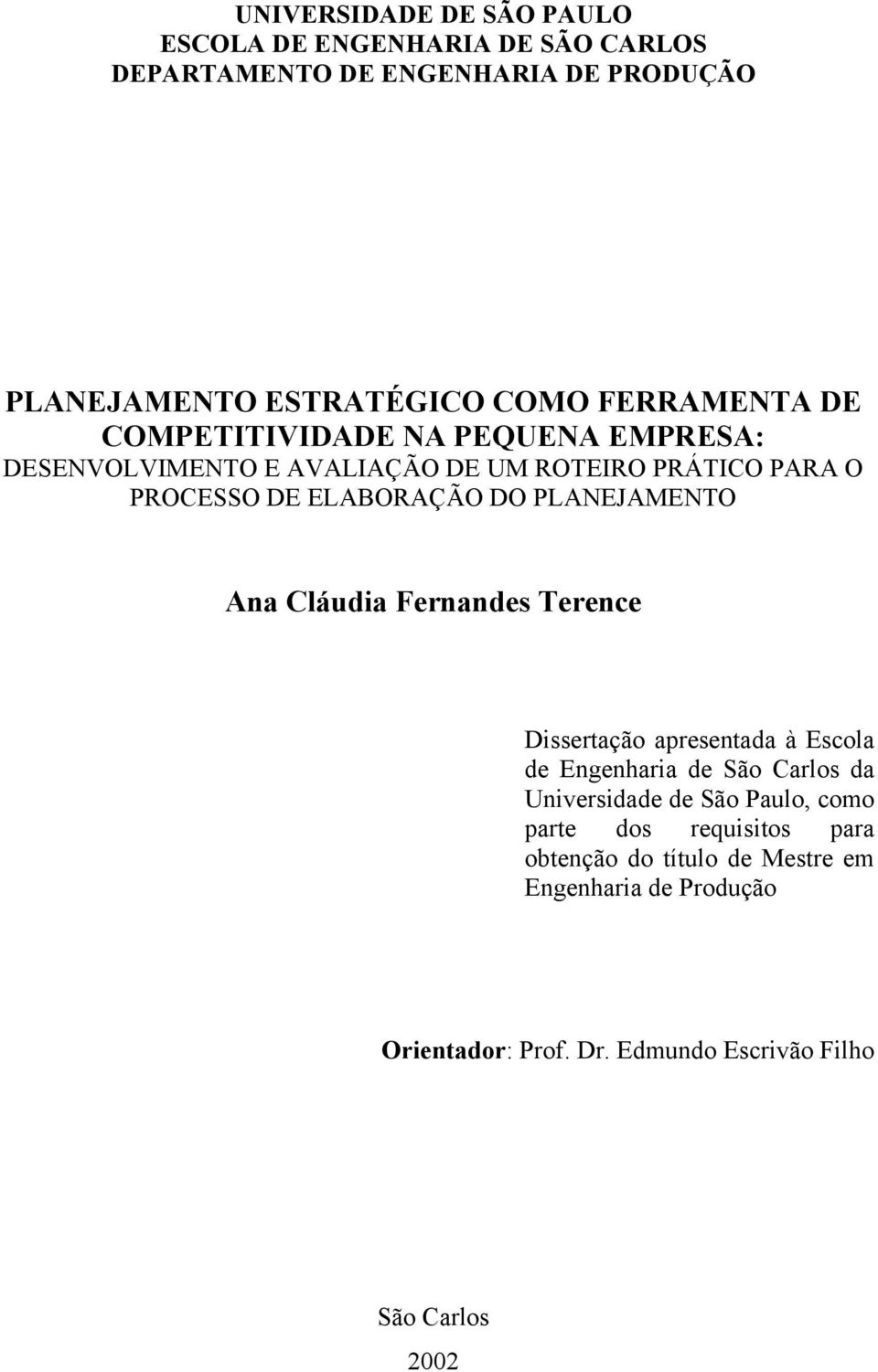 PLANEJAMENTO Ana Cláudia Fernandes Terence Dissertação apresentada à Escola de Engenharia de São Carlos da Universidade de São Paulo,