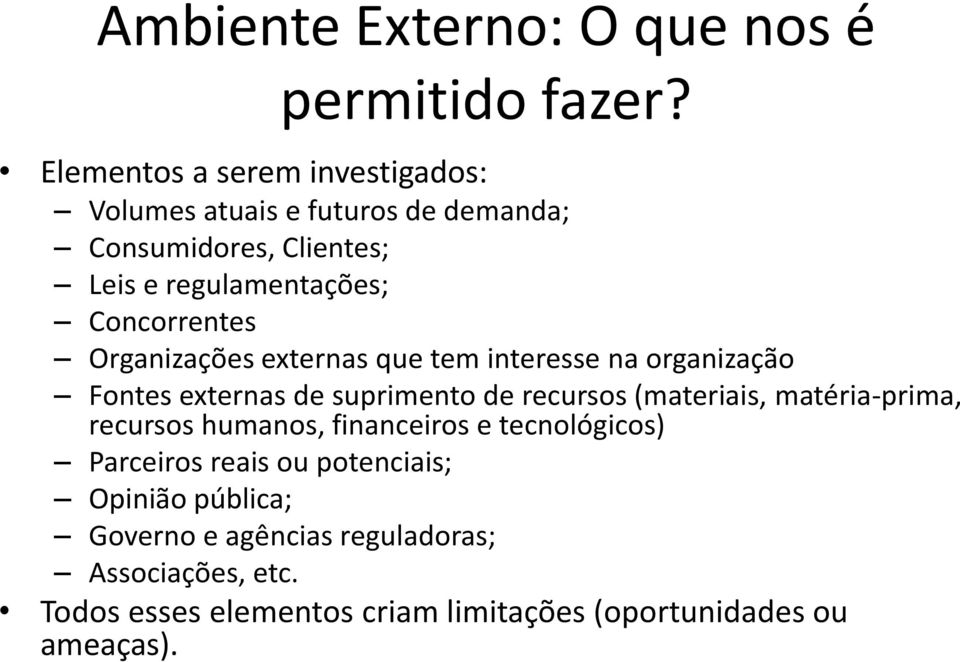 Concorrentes Organizações externas que tem interesse na organização Fontes externas de suprimento de recursos (materiais,