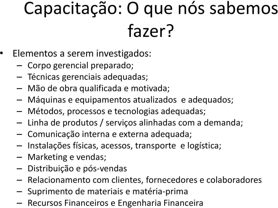 equipamentos atualizados e adequados; Métodos, processos e tecnologias adequadas; Linha de produtos / serviços alinhadas com a demanda; Comunicação