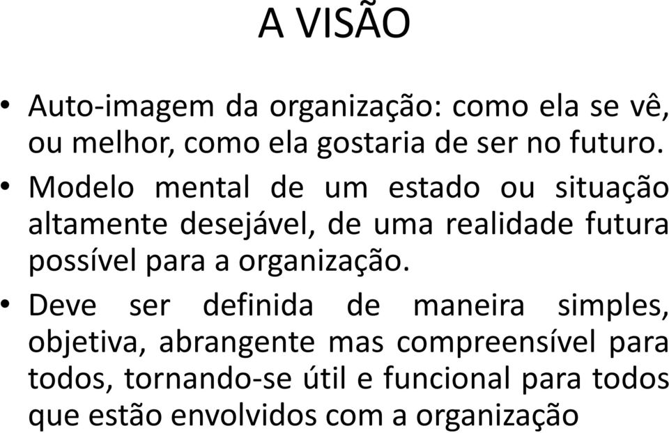 Modelo mental de um estado ou situação altamente desejável, de uma realidade futura possível