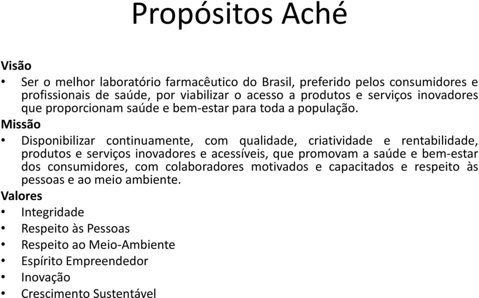 Missão Disponibilizar continuamente, com qualidade, criatividade e rentabilidade, produtos e serviços inovadores e acessíveis, que promovam a saúde e