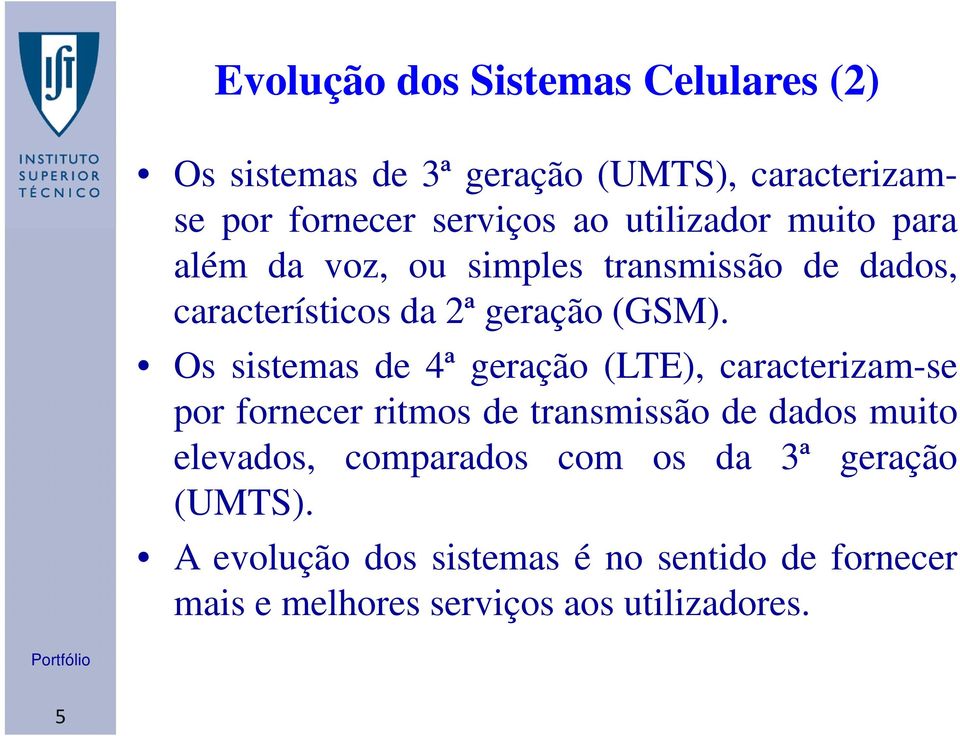 Os sistemas de 4ª geração (LTE), caracterizam-se por fornecer ritmos de transmissão de dados muito elevados,