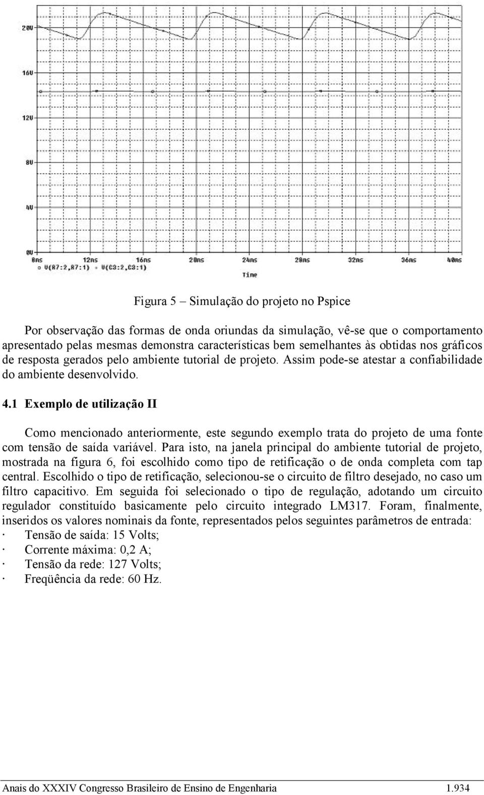 1 Exemplo de utilização II Como mencionado anteriormente, este segundo exemplo trata do projeto de uma fonte com tensão de saída variável.