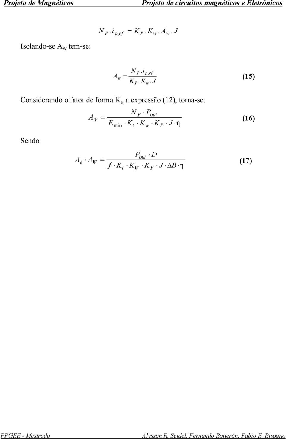 Considrando o fator d forma K t, a xprssão (1), torna-s: W N