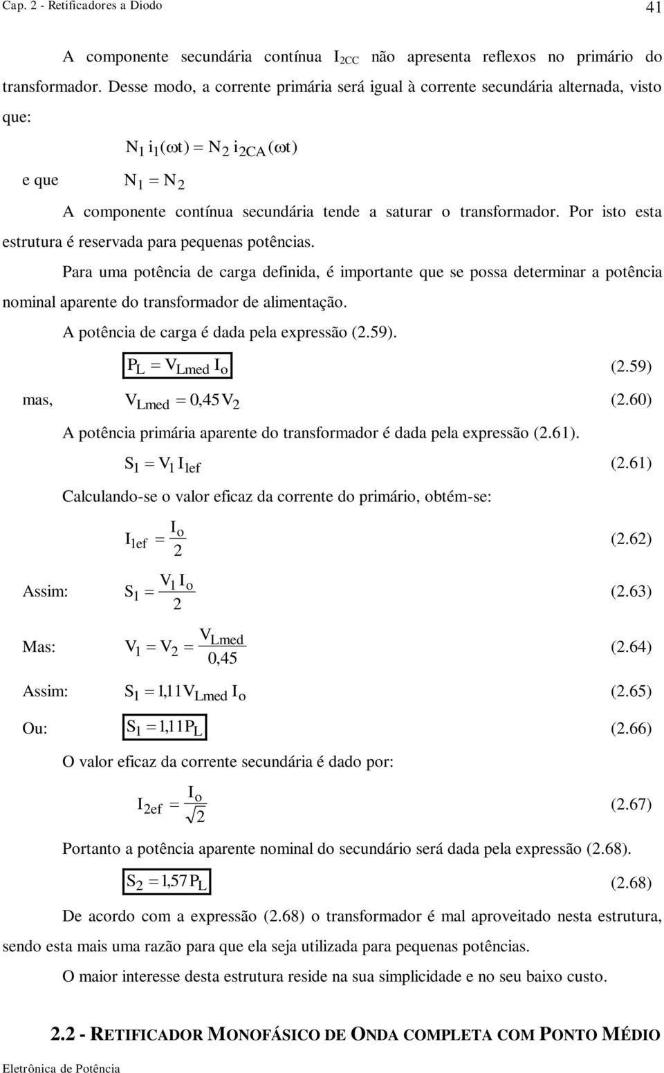 Pr ist esta estrutura é reservada para pequenas ptências. Para uma ptência de carga definida, é imprtante que se pssa determinar a ptência nminal aparente d transfrmadr de alimentaçã.