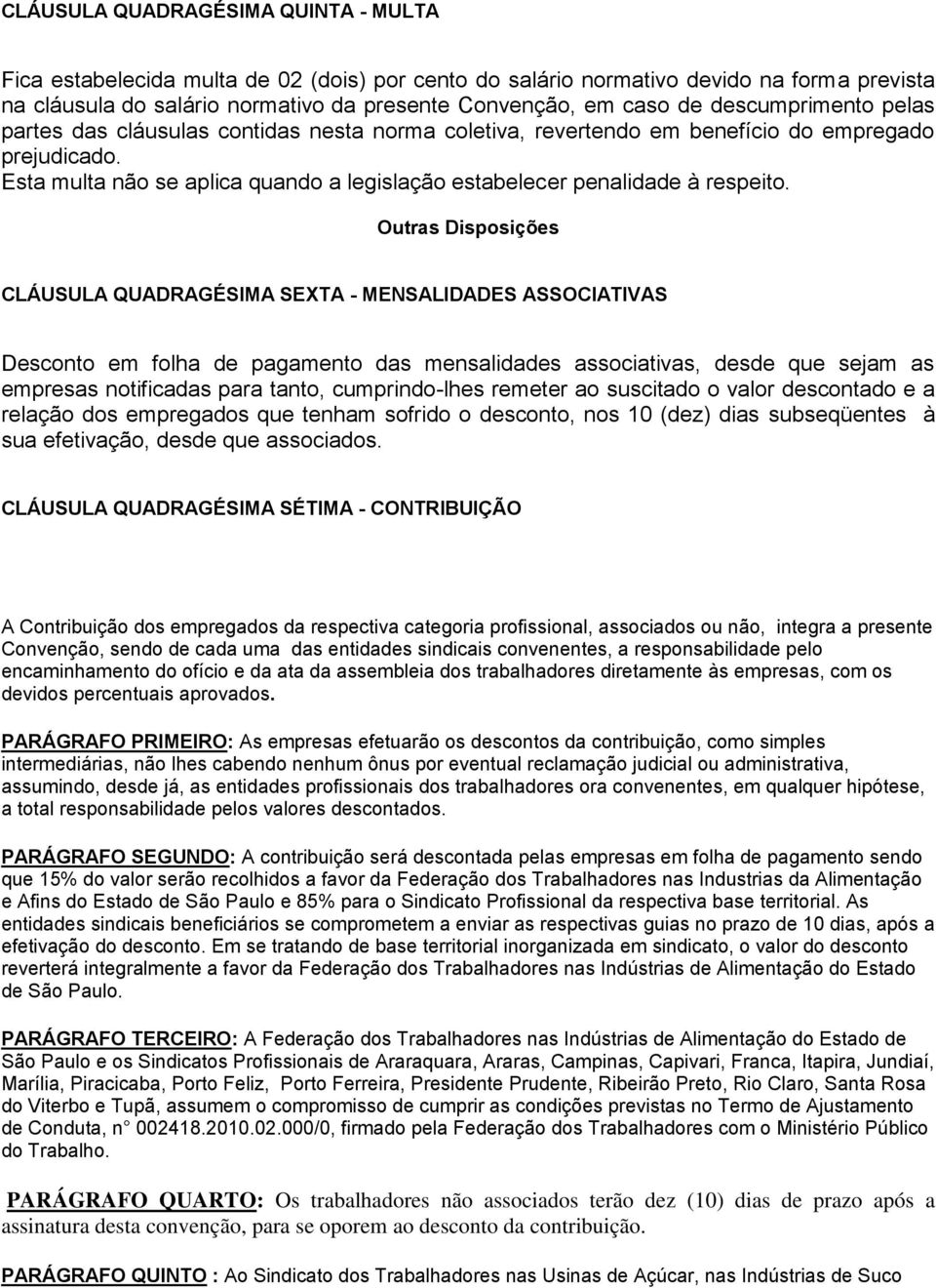 Esta multa não se aplica quando a legislação estabelecer penalidade à respeito.