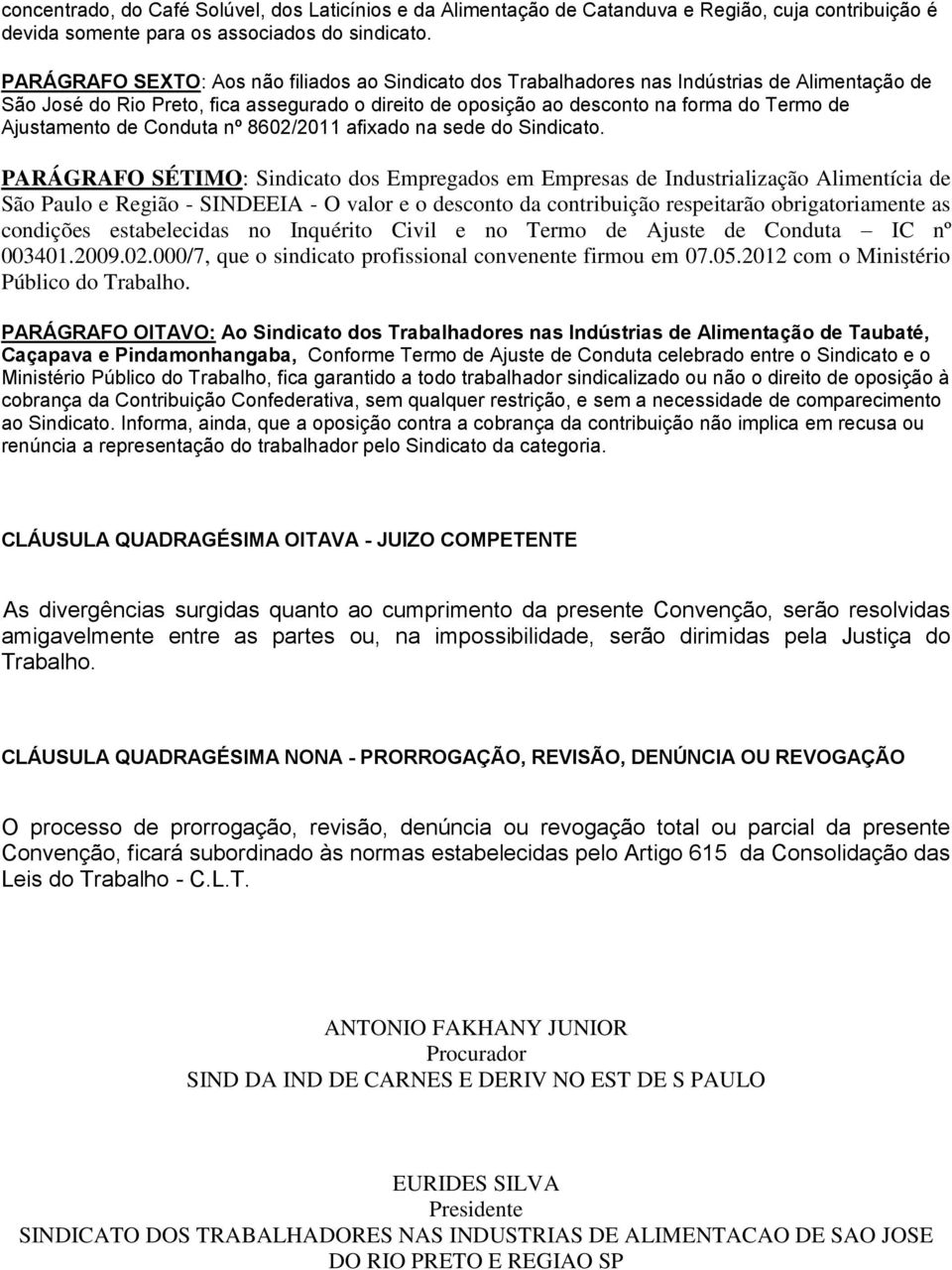 Ajustamento de Conduta nº 8602/2011 afixado na sede do Sindicato.