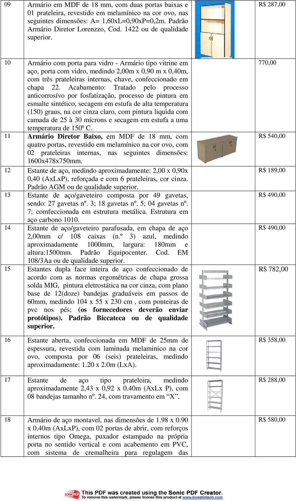 R$ 287,00 10 Armário com porta para vidro - Armário tipo vitrine em aço, porta com vidro, medindo 2,00m x 0,90 m x 0,40m, com três prateleiras internas, chave, confeccionado em chapa 22.