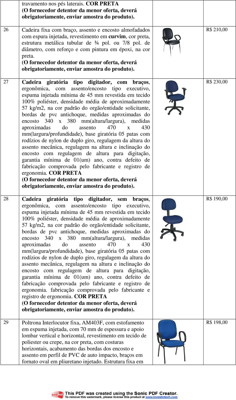 27 Cadeira giratória tipo digitador, com braços, ergonômica, com assento/encosto tipo executivo, espuma injetada mínima de 45 mm revestida em tecido 100% poliéster, densidade média de aproximadamente