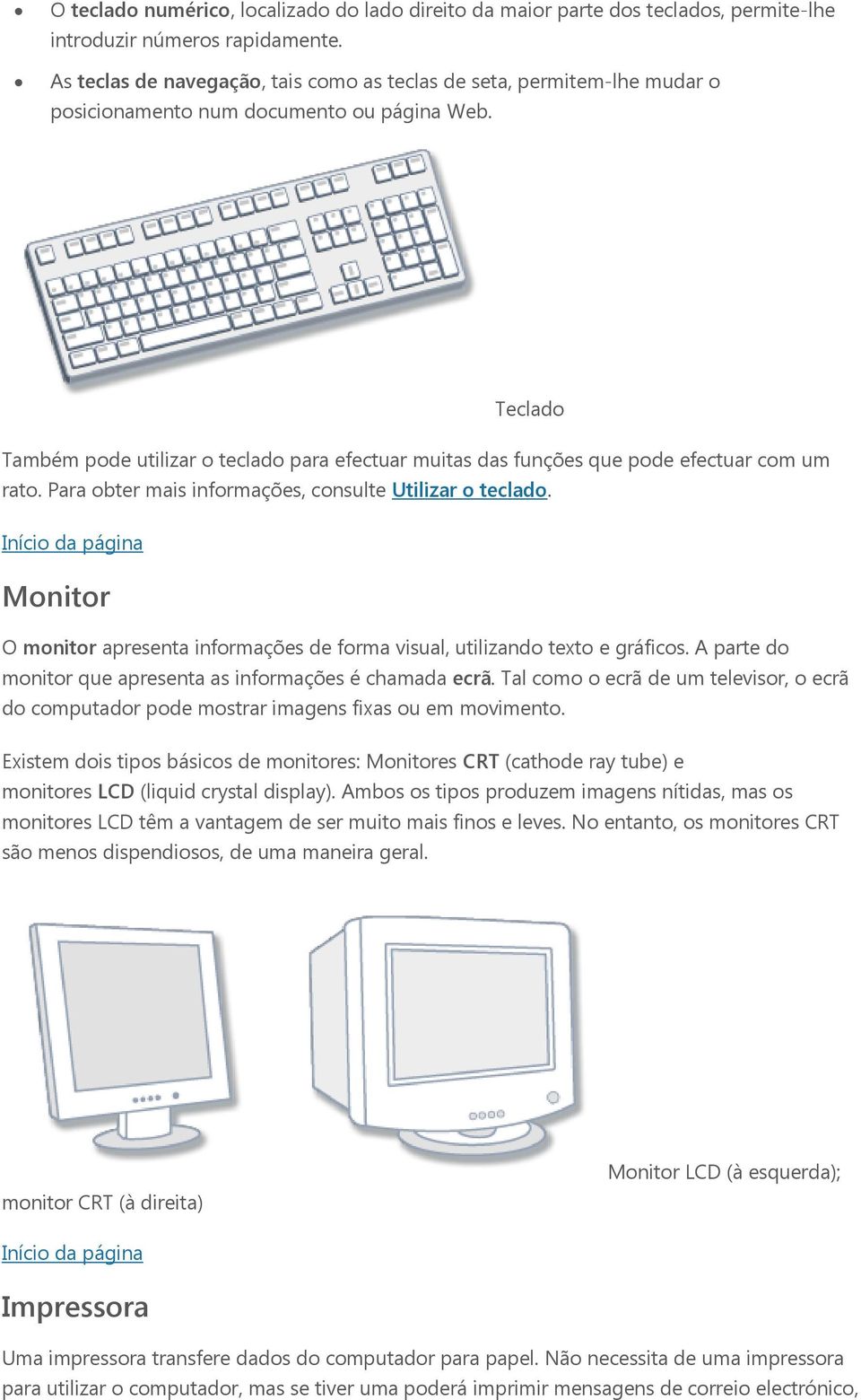 Teclado Também pode utilizar o teclado para efectuar muitas das funções que pode efectuar com um rato. Para obter mais informações, consulte Utilizar o teclado.