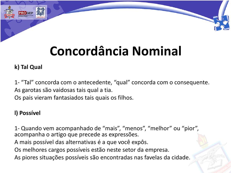 l) Possível 1-Quando vem acompanhado de mais, menos, melhor ou pior, acompanha o artigo que precede as expressões.